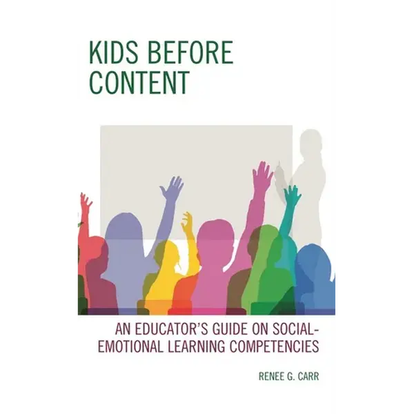 Kids Before Content: An Educator's Guide on Social-Emotional Learning Competencies - Hardcover