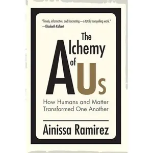 USED-The Alchemy of Us: How Humans and Matter Transformed One Another by Ramirez, Ainissa (Hardcover)