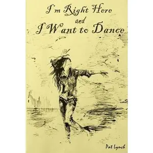 USED-I'm Right Here and I Want to Dance by Lynch, Pat (Paperback)