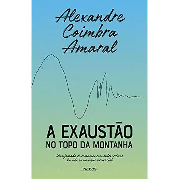 USED-A EXAUSTÃO NO TOPO DA MONTANHA: UMA JORNADA DE RECONEXÃO COM OUTROS RITMOS DA VIDA E COM O QUE É ESSENCIAL by Coimbra (Paperback)