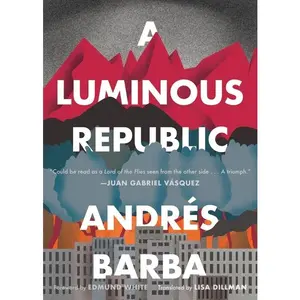 A Luminous Republic by Andrés Barba||Dillman, Lisa||White, Edmund [Paperback Book]