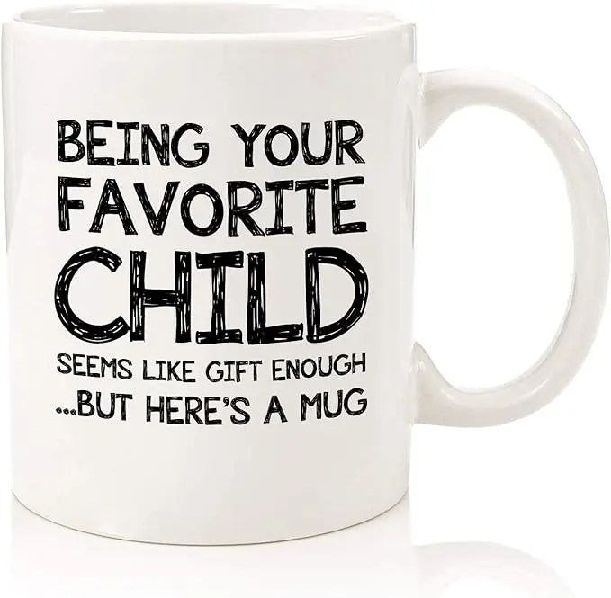Being Your Favorite Child Funny Coffee Mug 11OZ - Gag Mothers Day Gifts for Mom from Son, Daughter, Kids - Best Mom & Dad Gifts - Unique Bday Present Idea for Parents - Fun Novelty Cup for Mom, Men, Women