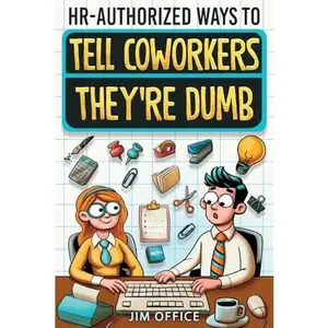 HR-Authorized Ways to Tell Coworkers They're Dumb: Packed with Witty Jokes, Humor And HR-Approved Office Pranks (Funny Gifts For Coworkers) -- Jim Office - Paperback
