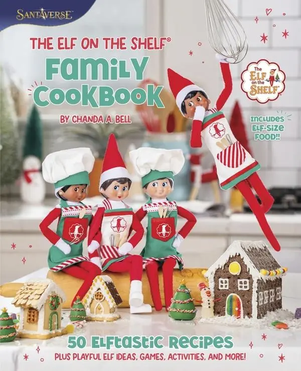 The Elf on the Shelf Family Cookbook: 50 Elftastic Recipes Plus Playful Elf Ideas, Games, Activities, and More! -- Chanda A. Bell - Hardcover