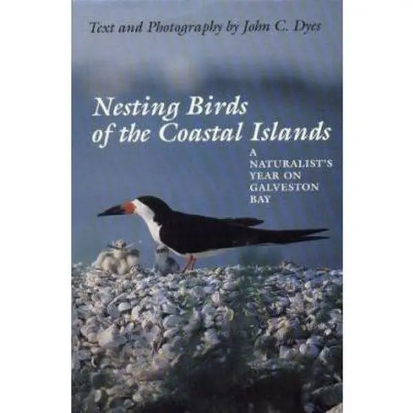 USED Book - Nesting Birds of the Coastal Islands: A Naturalist's Year on Galveston Bay (Corrie Herring Hooks Series) by John C. Dyes (Hardcover) - english