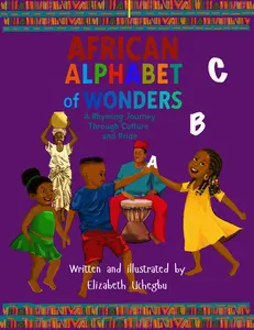African Alphabet of Wonders: A Rhyming Journey Through Culture and Pride by Elizabeth Uchegbu