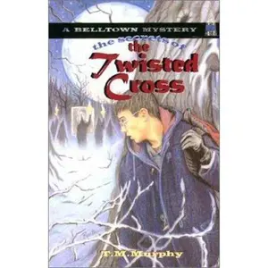USED-The Secrets of the Twisted Cross: A Belltown Mystery : Case No. 6 (Belltown Mystery Series) by Ted Murphy (Paperback)