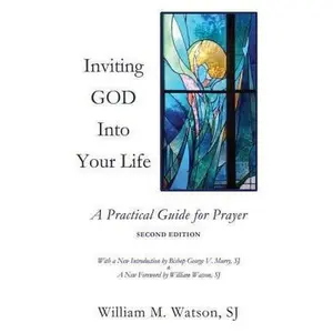 USED-Inviting God Into Your Life: A Practical Guide for Prayer by Watson, S. J. William (Paperback)