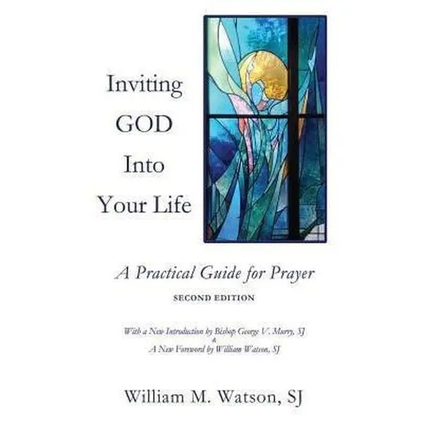 USED-Inviting God Into Your Life: A Practical Guide for Prayer by Watson, S. J. William (Paperback)