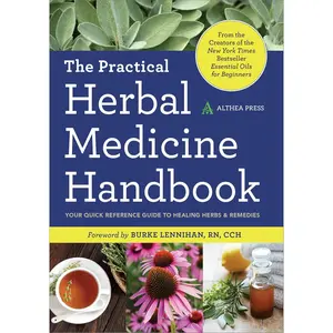 The Practical Herbal Medicine Handbook: Your Quick Reference Guide to Healing Herbs & Remedies
