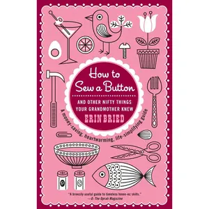USED-How to Sew a Button: And Other Nifty Things Your Grandmother Knew by Bried, Erin (Paperback)
