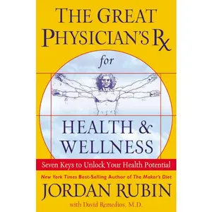 The Great Physician's Rx for Health and Wellness: Seven Keys to Unlock Your Health Potential