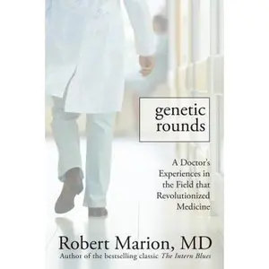 USED-Genetic Rounds: A Doctor's Encounters in the Field that Revolutionized Medicine by Robert Marion (Hardcover)