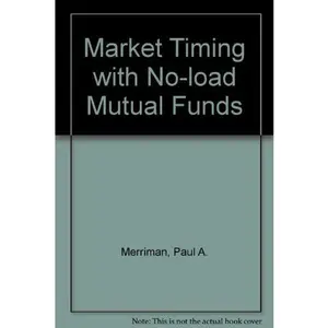 USED-Market timing with no-load mutual funds: Low-risk, high-return investing with no commissions by Paul A. Merriman (Paperback)