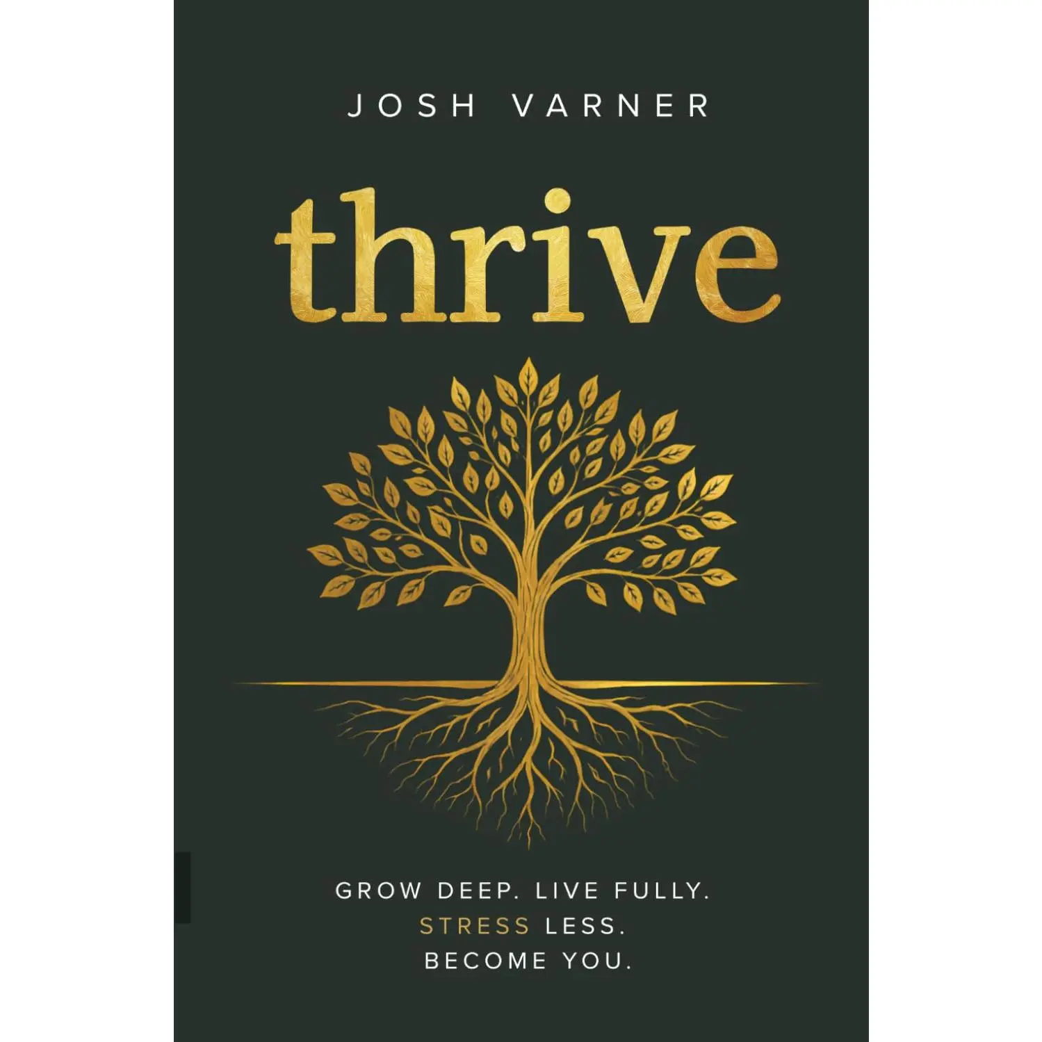 thrive: Grow Deep. Live Fully. Stress Less. Become You.
