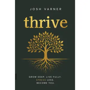 thrive: Grow Deep. Live Fully. Stress Less. Become You.