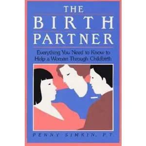 USED-The Birth Partner: Everything You Need to Know to Help a Woman Through Childbirth by Penny Simkin (Paperback)