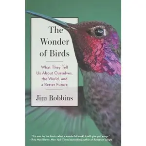 USED-The Wonder of Birds: What They Tell Us About Ourselves, the World, and a Better Future by Jim Robbins (Hardcover)