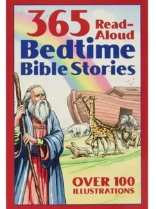 365 Read-Aloud Bible Stories for Bedtime – A Year of Gentle, Faith-Filled Moments for Children