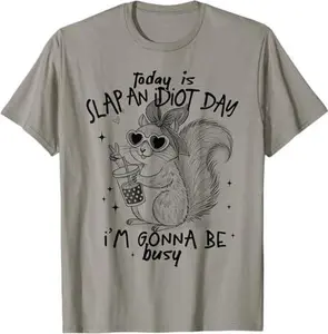Today Is Slap An Idiot Day I'm Gonna Be Busy Squirrel Humor T-Shirt