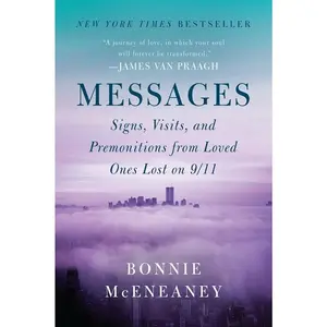 Messages: Signs, Visits, and Premonitions from Loved Ones Lost on 9/11 by Bonnie McEneaney [Paperback Book]