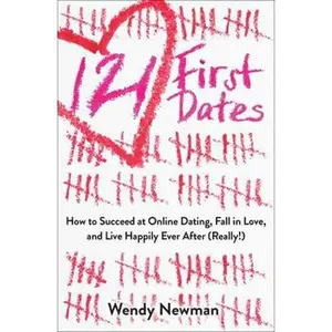USED-121 First Dates: How to Succeed at Online Dating, Fall in Love, and Live Happily Ever After (Really!) by Newman, Wendy (Paperback)