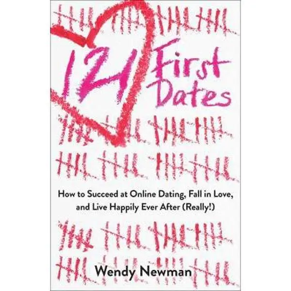 USED-121 First Dates: How to Succeed at Online Dating, Fall in Love, and Live Happily Ever After (Really!) by Newman, Wendy (Paperback)