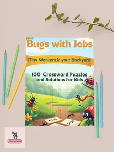Bugs with Jobs – Tiny Workers in Your Backyard 100+ Crossword Puzzles and Solutions for Kids Ages 5–10
