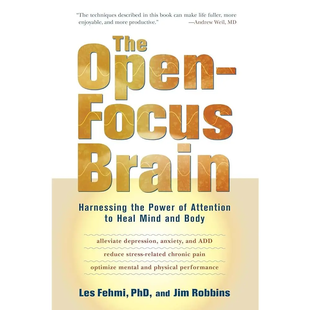 The Open-Focus Brain: Harnessing the Power of Attention to Heal Mind and Body