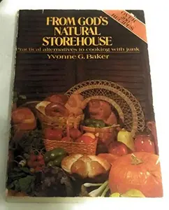 USED-From God's Natural Storehouse: Practical Alternatives to Cooking With Junk by Yvonne G Baker (Paperback)
