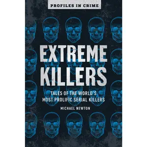 USED-Extreme Killers: Tales of the World's Most Prolific Serial Killers by Newton, Michael (Paperback)