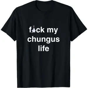 My chungus Life Funny Gift Novelty Big Text USA Meme T-Shirt
