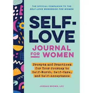 Self-Love Journal for Women: Prompts and Practices for Your Journey to Self-Worth, Self-Care, and Self-Acceptance -- Jordan Brown - Paperback