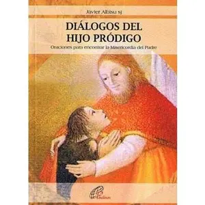 USED-Dialogos Del Hijo Prodigo Oraciones Para Encontrar La Misericordia Del Padre by albisu javier (Unknown)