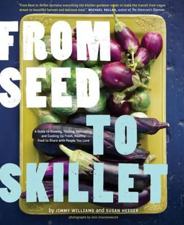 USED Book - From Seed to Skillet: A Guide to Growing, Tending, Harvesting, and Cooking Up Fresh, Healthful Food to Share with People You Love by Williams, Jimmy (Paperback) - english