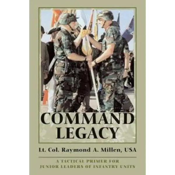 USED-Command Legacy: A Tactical Primer for Junior Leaders of Infantry Units by Millen, Raymond A. (Paperback)