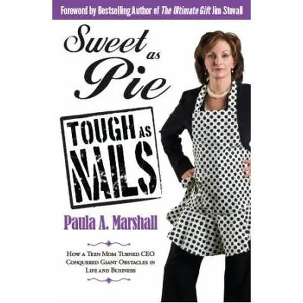 USED-Sweet as Pie, Tough as Nails: How a Teen Mom Turned CEO Conquered Giant Obstacles in Life and Business by Paula A. Marshall (Paperback)