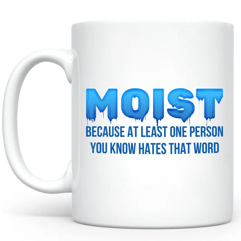 Moist Coffee Mug, Moist Because Someone Hates This Word White aMug, Most Disliked Word Mug, Funny Saying Accent Mug, Moist Haters 11Oz Mug, Moist Lover 15Oz Mug, Moist Novelty Mug, Moist Pun Mug, Moist Joke Mug Gift, Gift Idea For Friends