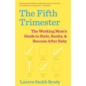 USED-The Fifth Trimester: The Working Mom's Guide to Style, Sanity, and Success After Baby by Smith Brody, Lauren (Paperback)