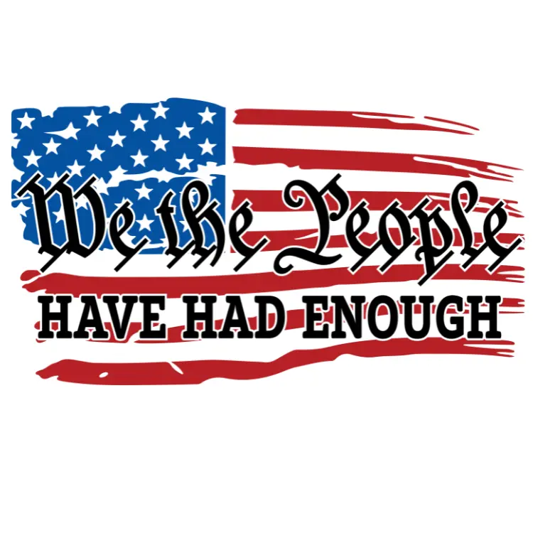 We The People Have Had Enough Flag Direct To Film Print. DTF Print, Ready To Press Print