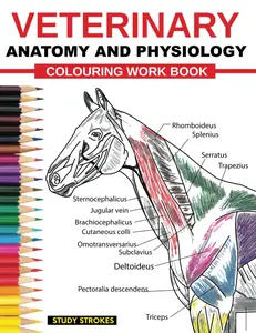 Veterinary Anatomy and Physiology Coloring Work Book: Easy and Effective Self assessment, Test prep and Revisions Study Guide