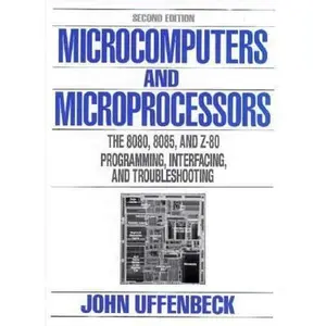 USED-Microcomputers And Microprocessors: The 8080, 8085 and Z-80 Programming, Interfacing and Troubleshooting by John E. Uffenbeck (Hardcover)