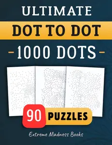 Ultimate Dot to Dot 1000 Dots: Connect The Dots For Kids And Adults | Hard Puzzle | Extreme Game For Children | Brain Activity Book |