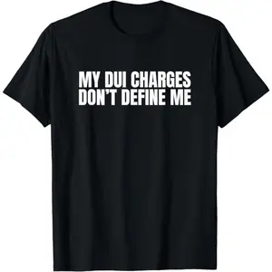 My DUI Charges Don't Define Me Funny Unhinged Gen Z Meme Gag T-Shirt