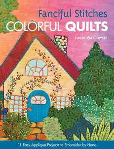 USED-Fanciful Stitches, Colorful Quilts: 11 Easy Appliqué Projects to Embroider by Hand [With Pattern(s)] by Wasilowski, Laura (Paperback)