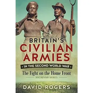 USED-Britain's Civilian Armies in the Second World War: The Fight on the Home Front by Rogers, David (Paperback)