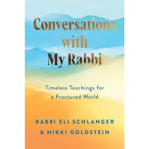Conversations with My Rabbi: Timeless Teachings for a Fractured World by Rabbi Eli Schlanger||Nikki Goldstein [Hardback Book]