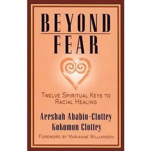 USED-Beyond Fear: Twelve Spiritual Keys to Racial Healing by Ababio-Clottey, Aeeshah (Paperback)