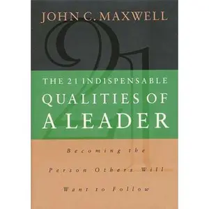 USED-The 21 Indispensable Qualities of a Leader: Becoming the Person Others Will Want to Follow by John C. Maxwell (Hardcover)