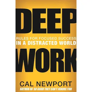 Deep Work: Rules for Focused Success in a Distracted World